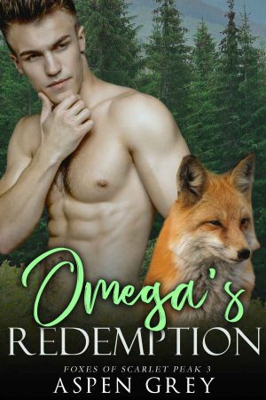 [Foxes of Scarlet Peak 03] • Omega's Redemption · an M/M Shifter MPreg Romance (Foxes of Scarlet Peak Book 3)